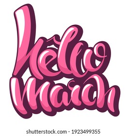 Hello March lettering in cartoon style. Beautiful hand drawn calligraphy.