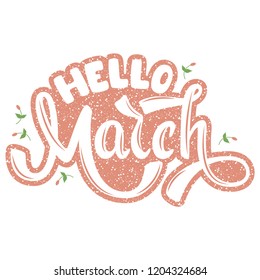 Hello March. Name of the month. Handwritten Lettering. Text. Modern Calligraphy. Vector.