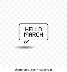 Hello March pixel art speech bubble vector illustration on transparent background.