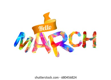 Hello march sign. Vector colorful geometric letters