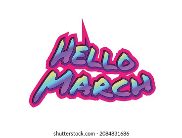 Hello March text with font characters and colors like urban style. Characterized by street art, it can be applied to more varied mediums, such as stickers, labels, banners, posters. 