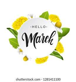 Hello march vector lettering in white round banner. Dandelions and daisy flowers. Hand written design element for card, poster. Modern calligraphy for spring design. Floral design elements.
