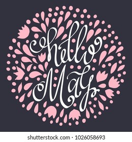 Hello May hand drawn lettering with abstract floral elements. Spring illustration.  Fun inscription for photo overlays, greeting card, poster design. Colorful decorative Calligraphy. 