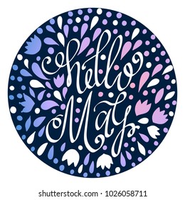 Hello May hand drawn lettering with abstract floral elements. Spring illustration.  Fun inscription for photo overlays, greeting card, poster design. Colorful decorative Calligraphy. 