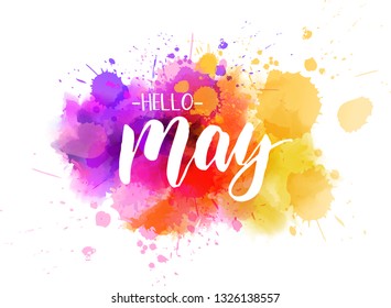 Hello May handwritten modern calligraphy lettering. Spring concept background. Abstract multicolored watercolor imitation paint splash