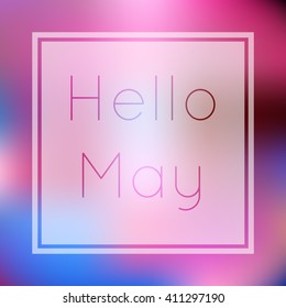 Hello may spring illustration with colorful style blurry gradient mesh background with custom light and thin text.