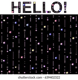 Hello! Message, wishes. Text composition. Font is decorated with elements of the memphis style. Abstract background with bright multicolored geometric shapes. Vector elements for design