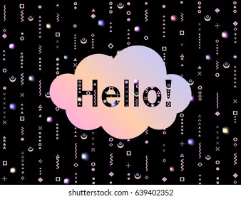 Hello! Message, wishes. Text composition. Font is decorated with elements of the memphis style. Abstract background. Black texture with bright multicolored geometric shapes. Vector elements for design