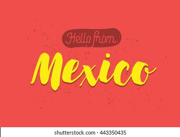 Hello from Mexico. Greeting card with typography, Mexico lettering designa. Hand drawn brush calligraphy, Mexico text for t-shirt, post card, poster. Isolated vector illustration.