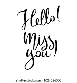 Hello. Miss you. Hand drawn vector lettering phrase. Modern motivating calligraphy decor for wall, poster, prints, cards, t-shirts and other
