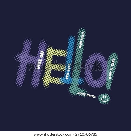 Hello modern typography design with colorful halftone dot lettering and positive mini quotes on a dark background, creating a fun and upbeat artwork for posters, apparel, or casual print designs.