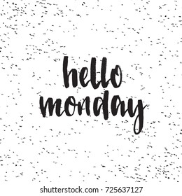 Hello monday. Handwritten modern brush lettering. Vector illustration. Inspirational lettering design for posters, flyers, t-shirts, cards, invitations, stickers, banners.