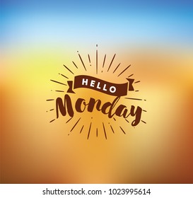 Hello Monday. Inspirational quote. Typography for calendar or poster, invitation, greeting card or t-shirt. Vector lettering, calligraphy design. Text background