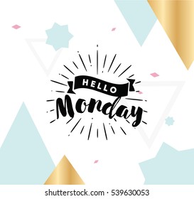 Hello Monday. Inspirational quote. Typography for calendar or poster, invitation, greeting card or t-shirt. Vector lettering, calligraphy design. Text background 