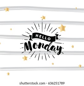 Hello Monday. Inspirational quote. Typography for calendar or poster, invitation, greeting card or t-shirt. Vector lettering, calligraphy design. Text background