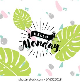 Hello Monday. Inspirational quote. Typography for calendar or poster, invitation, greeting card or t-shirt. Vector lettering, calligraphy design. Text background