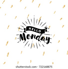 Hello Monday. Inspirational quote. Typography for calendar or poster, invitation, greeting card or t-shirt. Vector lettering, calligraphy design. Text background