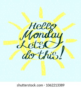 Hello monday let's do this. Motivational saying for posters and cards. Positive slogan. Inspirational quote. Colorful handmade lettering.