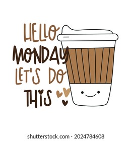 Hello Monday let's do this - motivational slogan with cute coffee cup. Good for T shirt print, poster, card, label, mug and other gifts design.