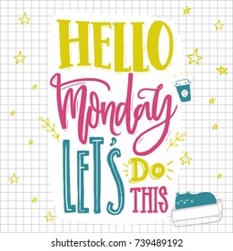 Hello Monday, let's do this. Motivational saying about Monday and week start. Hand lettering for social media, office print and t-shirts