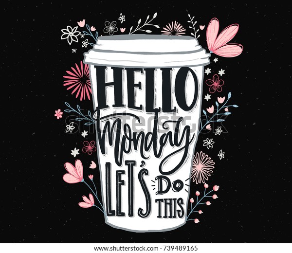 Hello Monday, let\'s do this. Funny motivational\
quote about Monday and week start. Hand lettering for social media,\
wall art and t-shirts