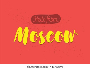 Hello from Moscow, Russia. Greeting card with typography, Moscow lettering design. Hand drawn brush calligraphy, Moscow text for t-shirt, post card, poster. Isolated vector illustration.