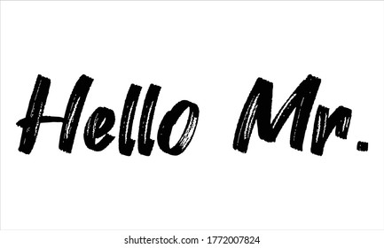 Hello Mr Hand drawn Brush typography lettering phrase isolated on the white background