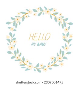 Hello My Baby with greeting card.  Floral Wreath. Design Element for Greeting Cards, Holidays, Interior Decor, Kids Album, Cover and other users.