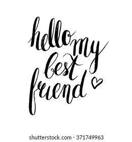 Hello My Best Friend. Handwritten Modern Brush Lettering. Vector Illustration.