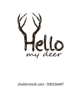 Hello my deer. Fashion quote with deer horns. Design for t-shirt, print, poster