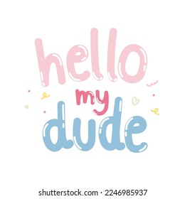 Hello my dude in pastel color on white background.Font cartoon design.Text handrawn.Kawaii.Vector.Illustration.