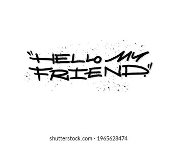 Hello my friend. Hand written lettering isolated on white background.Vector template for poster, social network, banner, cards.