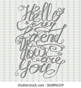 Hello my friend, how are you. Card or poster. Text written by hand on light background with circles or confetti.