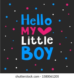 Hello my little boy text vector illustration. Poster and card design on black background.
