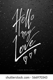 Hello my love calligraphy. Valentines day romantic greeting card. Handwritten modern brush chalk blackboard lover lettering. For love cards, banners, posters. Vector illustration stock vector.