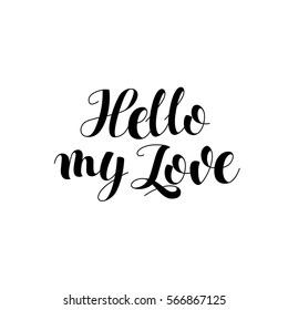 Hello my Love. Hand drawn design elements. Valentines day greeting card with calligraphy. Handwritten modern brush lettering. Vector Illustration Isolated on white background.