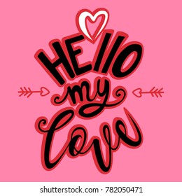 Hello my love lettering. Hand drawn vector illustration 