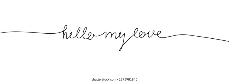 Hello my love one line continuous text banner. Valentine's Day text banner concept line art. Handwriting love text banner. Vector illustration.