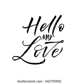 Hello my love postcard. Phrase for Valentine's day. Ink illustration. Modern brush calligraphy. Isolated on white background.