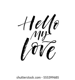 Hello my love postcard. Phrase for Valentine's day. Ink illustration. Modern brush calligraphy. Isolated on white background. 