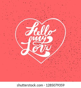 Hello my Love. Valentines day greeting card with calligraphy. Handwritten modern brush lettering
