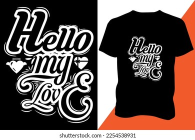 Hello my love Valentines day t-shirt design, valentine Vector design for poster, badge, emblem, art, element, isolated, Typography valentine concept for shirt, label, icon, card