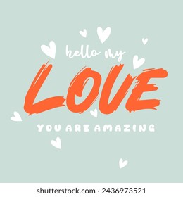 Hello my love you are amazing slogan vector illustration design for fashion graphics and t shirt prints.