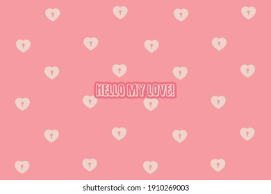 Hello my love.Cute message for Valentine's Day.Colorful vector pattern background design.
