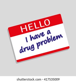 Hello My Name Is badge or visitor pass with the words I have a Drug Problem added in blue text