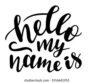 Hello my name is handwritten lettering vector. Quotes and phrases, elements for introduction and presentation cards, banners, posters, mug, scrapbooking, pillow case, phone cases and clothes design.