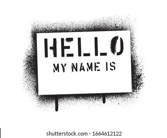 Hello my name is. Spray graffiti stencil tag. Template isolated on white background.