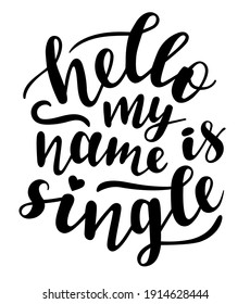Hello my name is single hand lettering vector quote for Valentines day season. Phrases for cards, banners, posters, pillow, mug and clothes design. 