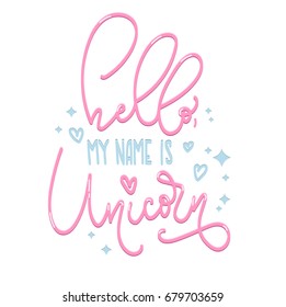 Hello my name is unicorn poster. Cute unicorn poster. Hand drawn inspirational quote with hearts and stars. Modern lettering illustration. Cute print for invitations, posters, t-shirts, phone cases.
