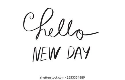 Hello new day calligraphy script hand written hand lettering label black color holiday season calendar greeting business change beginning vacation celebration time symbol message summer lifestyle hi 